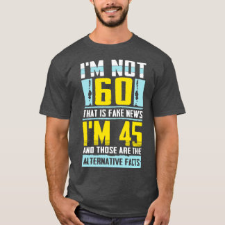 Im not 60 that is Fake News awesome celebration gi T-Shirt