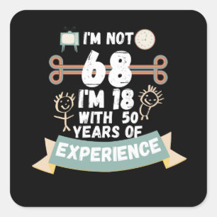 I'm not 68 I'm 18 with 50 of experience - for68 Square Sticker