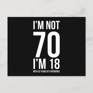 IM Not 70 IM 18 With 52 Years Experience Humourous Postcard