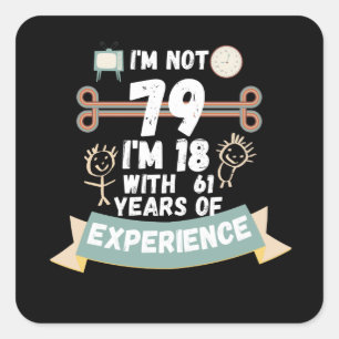 I'm not 79 I'm 18 with 61 of experience - for79 Square Sticker