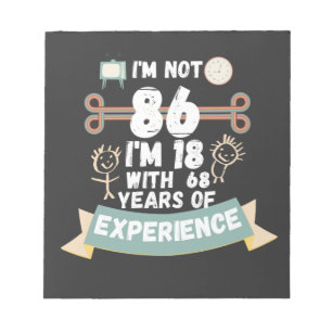 I'm not 86 I'm 18 with 68 of experience - for86 bi Notepad
