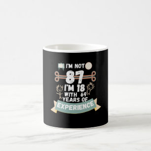 I'm not 87 I'm 18 with 69 of experience - for87 Coffee Mug