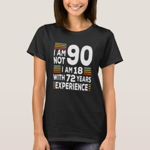 Im Not 90 Im 18 With 72 Years Experience  90th Bir T-Shirt