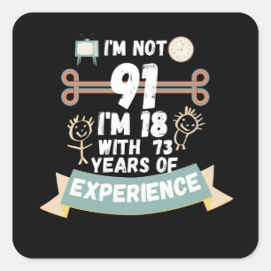 I'm not 91 I'm 18 with 73 of experience - for91 Square Sticker