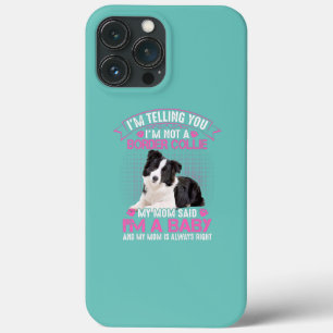 I'm Not a Border Collie My Mum Said I'm A Baby iPhone 13 Pro Max Case