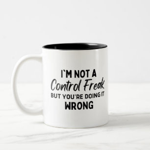 I'm not a control freak but you're doing it wrong Two-Tone coffee mug