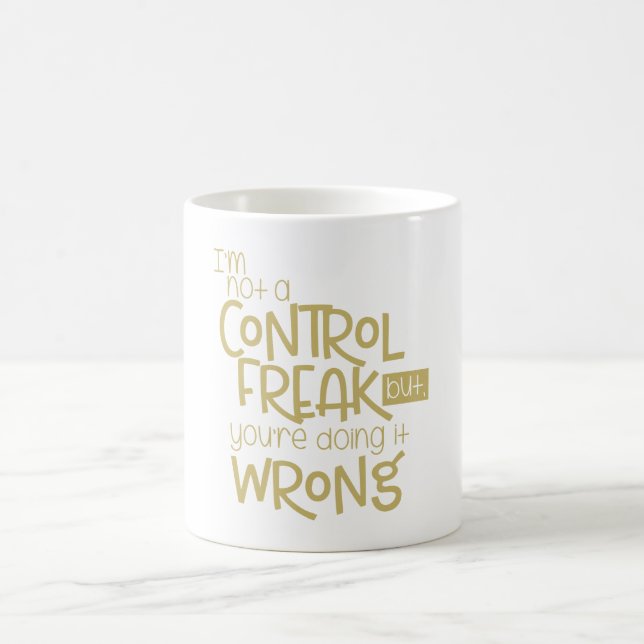 Im Not A Control Freak You Doing Wrong Coffee Mug (Center)