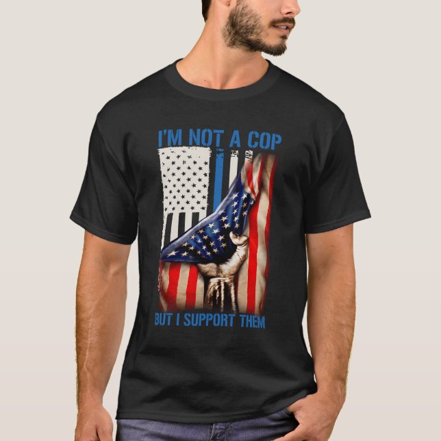 I'M Not A Cop But I Support Them T-Shirt (Front)