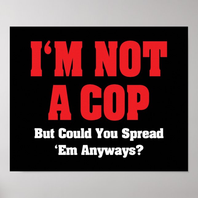 I'm Not A Cop - Funny Naughty Adult Humor Poster (Front)