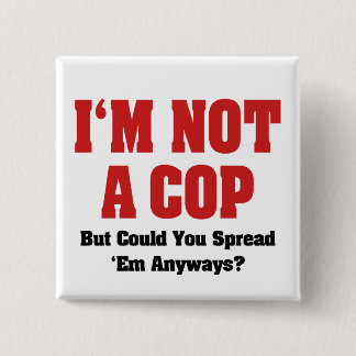 I'm Not A Cop - Funny Naughty Adult Humour 15 Cm Square Badge