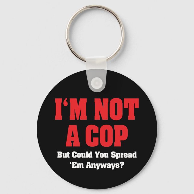 I'm Not A Cop - Funny Naughty Adult Humour Key Ring (Front)
