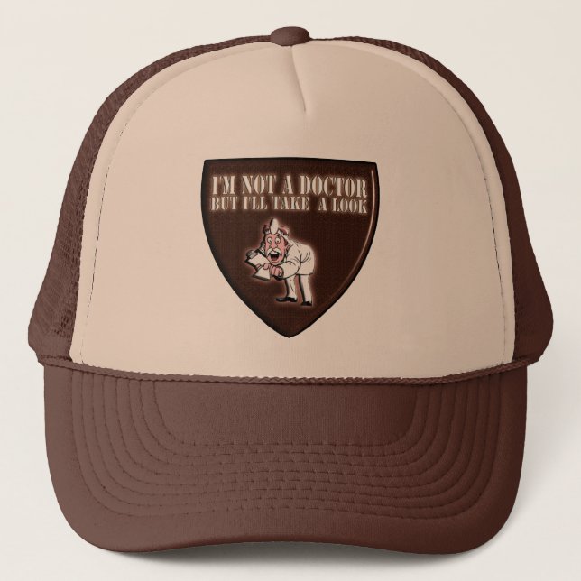 I'M NOT A DOCTOR BUT I'LL TAKE A LOOK TRUCKER HAT (Front)