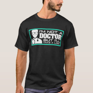 I'm Not A Doctor But I'll Take A Look with glasses T-Shirt