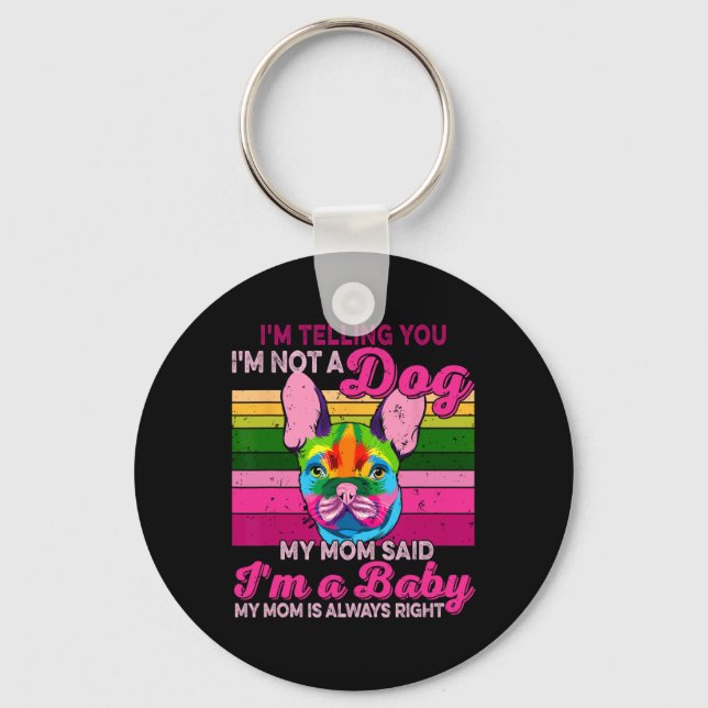 I'm Not A Dog I'm A Ba  Key Ring (Front)