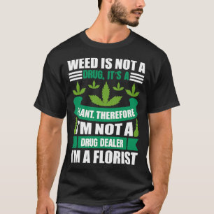 Im Not A Drug Dealer Im A Florist T-Shirt