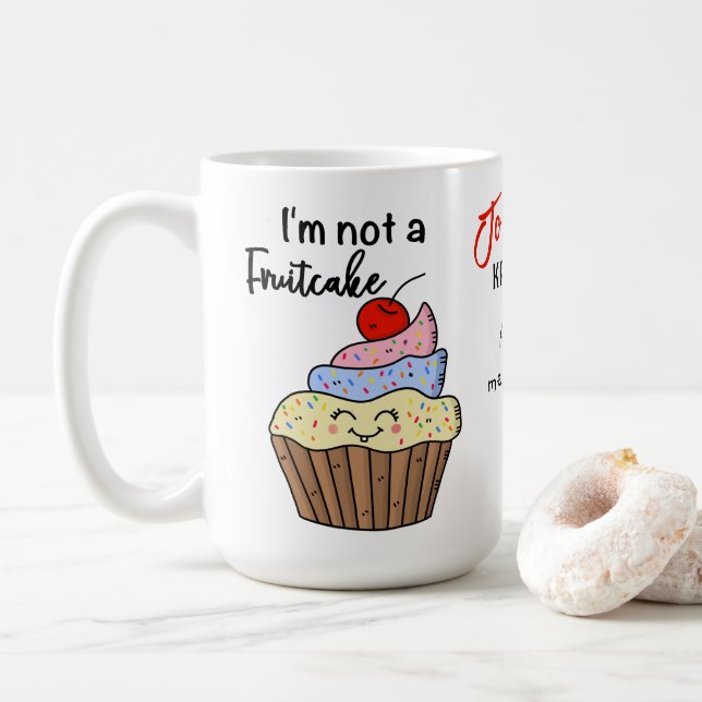 I'm not a fruitcake custom coffee mug (With Donut)