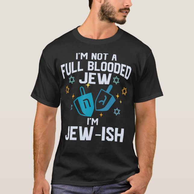 I'M Not A Full Blooded Jew I'M Jew-Ish Funny Hanuk T-Shirt (Front)