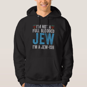 I'm Not a Full Blooded Jew I'm Jew ish Hanukkah P Hoodie