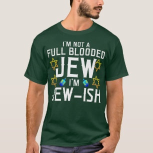 I'm Not a FullBlooded Jew, I'm Jewish Funny Pun T-Shirt