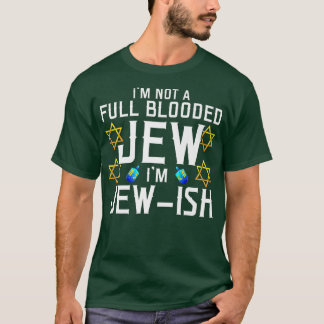I'm Not a FullBlooded Jew, I'm Jewish Funny Pun T-Shirt