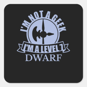 IM NOT A GEEK IM A LEVEL 7 DWARF SQUARE STICKER