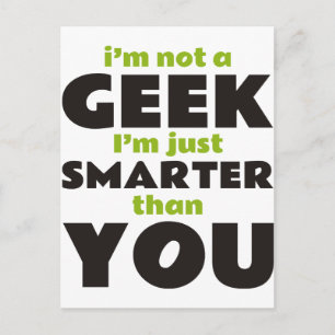 I'm Not a Geek I'm Just Smarter Than You Postcard
