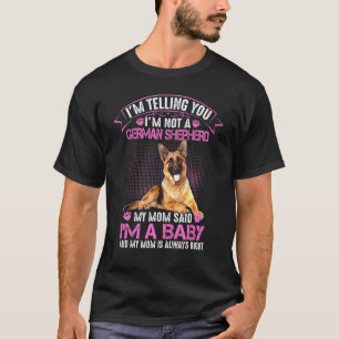 Im Not A German Shepherd My Mum Said Im A Baby Dog T-Shirt