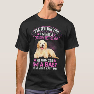 Im Not A Golden Retriever My Mum Said Im A Baby Do T-Shirt