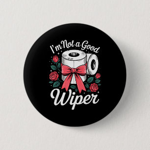 I'm Not A Good Wiper Funny Adult Humor New Dad Mom 6 Cm Round Badge