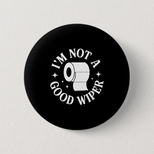 I'm Not A Good Wiper Funny Adult Humor New Dad Mom 6 Cm Round Badge