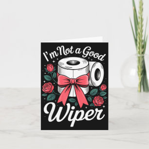 I'm Not A Good Wiper Funny Adult Humor New Dad Mom Card