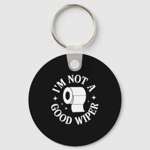I'm Not A Good Wiper Funny Adult Humor New Dad Mom Key Ring