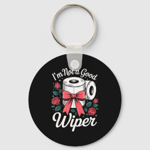 I'm Not A Good Wiper Funny Adult Humor New Dad Mom Key Ring