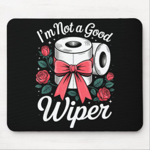 I'm Not A Good Wiper Funny Adult Humor New Dad Mom Mouse Pad