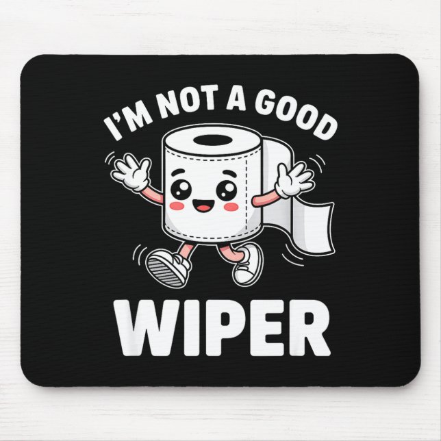 I'm Not A Good Wiper Funny Adult Humor New Dad Mom Mouse Pad (Front)