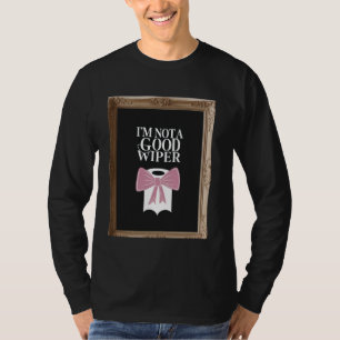 Im Not a Good Wiper Funny Embarrassing Humour Inap T-Shirt