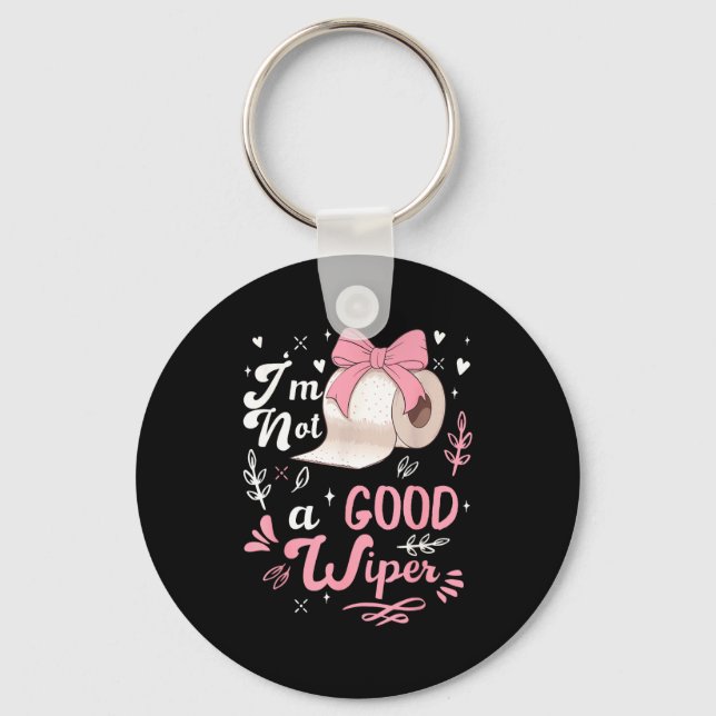 I'm Not A Good Wiper Saying Funny Inappropriate Me Key Ring (Front)