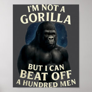 I'm Not A Gorilla But I Can Beat Off A 100 Men Fun Poster