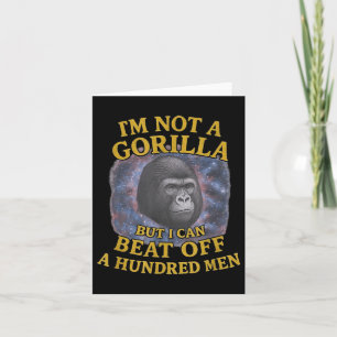 Im Not A Gorilla But I Can Beat Off A 100 Men Funn Card