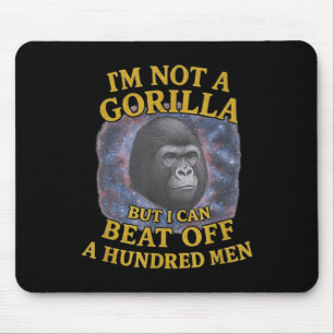 Im Not A Gorilla But I Can Beat Off A 100 Men Funn Mouse Pad