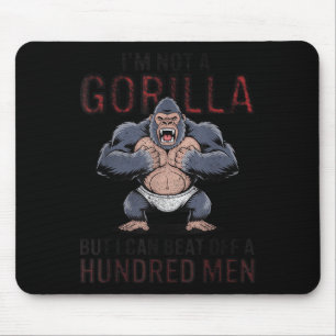 I'm Not A Gorilla But I Can Beat Off Hundred Men A Mouse Pad