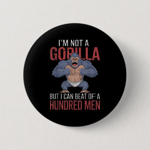 Im Not A Gorilla But I Can Beat Off Hundred Men Ad 6 Cm Round Badge