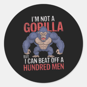 Im Not A Gorilla But I Can Beat Off Hundred Men Ad Classic Round Sticker
