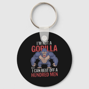 Im Not A Gorilla But I Can Beat Off Hundred Men Ad Key Ring