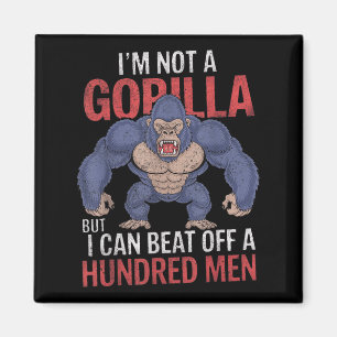 Im Not A Gorilla But I Can Beat Off Hundred Men Ad Magnet