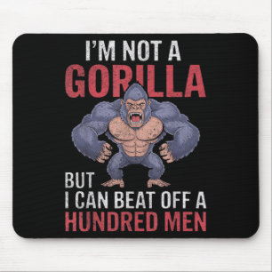 Im Not A Gorilla But I Can Beat Off Hundred Men Ad Mouse Pad