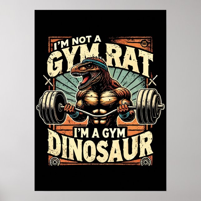 I'm Not a Gym Rat, I'm a Gym Dinosaur - Workout Poster (Front)