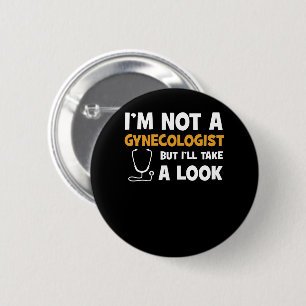 I'm Not A Gynaecologist But I'll Take A Look 6 Cm Round Badge