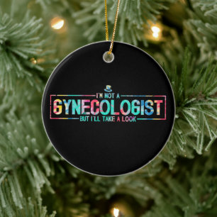 I'm Not A Gynaecologist But I'll Take A Look TieDy Ceramic Ornament