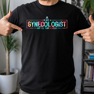 I'm Not A Gynaecologist But I'll Take A Look TieDy T-Shirt